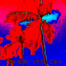 tropic psycho